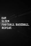  Treasure Hunting Log Book - Eat Sleep Football Baseball Repeat Funny Ball Graphic: Football Baseball, Journal To Keep Record Of Treasure Name, Date, ... Time, ... Member & Notes - Gifts For Treas