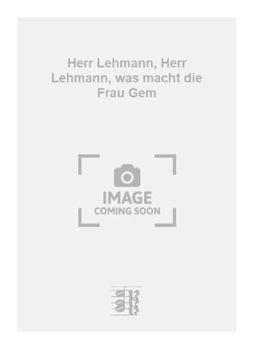 Herr Lehmann, Herr Lehmann, was macht die Frau Gem. Vocal And Piano.