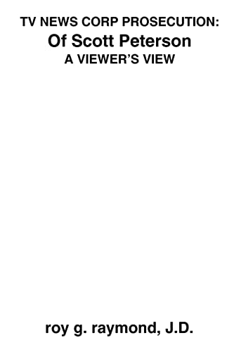 TV News Corp Prosecution: of Scott Peterson: A Viewer's View
