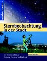 Sternbeobachtung in der Stadt. Der Himmelsführer für Park, Terrasse und Balkon