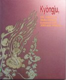 Kyong-ju, Old Capital of Shilla Dynasty Enlivened with 2000-year History 8985483021 Book Cover