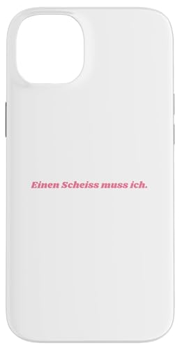 EINEN SCHEISS MUSS ICH N SCHEIs MUSS ICH SPRUCHE VOM HERZEN �X�}�z�P�[�X iPhone 14 Plus �p
