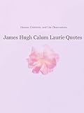  James Hugh Calum Laurie Quotes: Humor, Creativity, and Life Observations (English Edition)