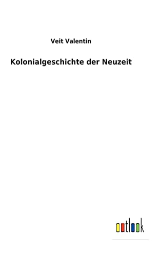 Kolonialgeschichte der Neuzeit (German Edition)