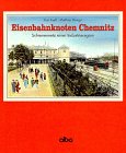  Eisenbahnknoten Chemnitz: Schienennetz einer Industrieregion