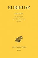 Euripide, Tragedies. Tome IV: Les Troyennes - Iphigenie En Tauride - Electre 2251001239 Book Cover