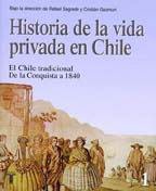 Historia De La Vida Privada en Chile. Tomo 1: El Chile Tradicional. De La Conquista a 1840 9562393496 Book Cover