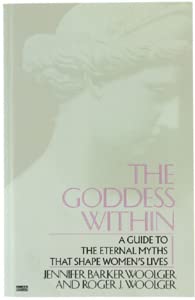 THE GODDESS WITHIN. A Guide to the Eternal Myths that Shape Women's Lives. - Woolger jennifer Barker, Woolger Roger J. - Fawcett Columbine, - 2009