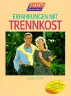 Preisvergleich Produktbild Erfahrungen mit Trennkost. 'Ich fühl' mich wohl wie nie.'