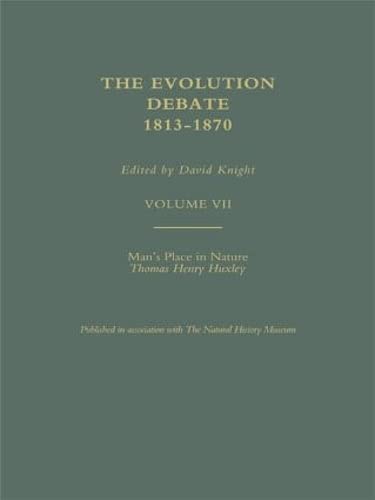 Man's Place in Nature; The Evolution Debate, 1813-1870 (Volume VII)