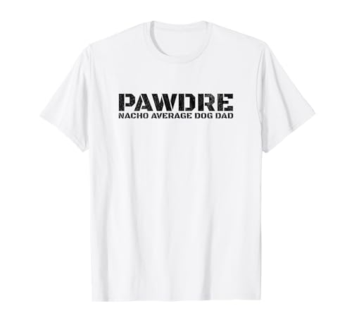 Funny Nacho Average Dog Dad, PAWDRE Dog Father, New Puppy T�V���c