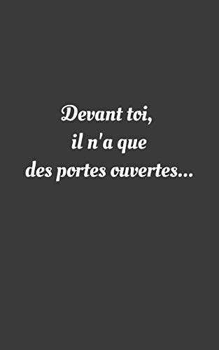 Devant toi, il n'a que des portes ouvertes...: carnet ligné de 100 pour retrouver le moral (French Edition)