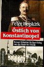 Oestlich von Konstantinopel. Kaiser Wilhelms heiliger Krieg um die Macht im Orient