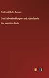 Das Salben im Morgen- und Abendlande: Eine sprachliche Studie