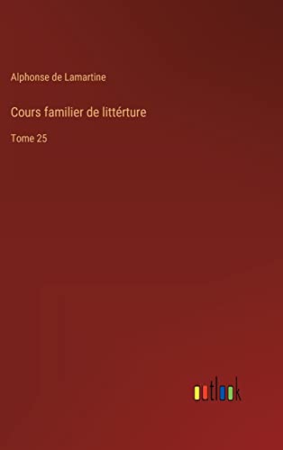 Cours familier de littérture: Tome 25 (French Edition)