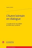L'Autre Lointain En Dialogue: La Quete de la Voix Ideale Au Siecle Des Lumieres (French Edition) 2812403969 Book Cover