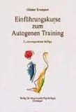 Einführungskurse zum Autogenen Training: Ein Lehr- und Übungsbuch für die Psychosoziale Praxis - Günter Krampen 
