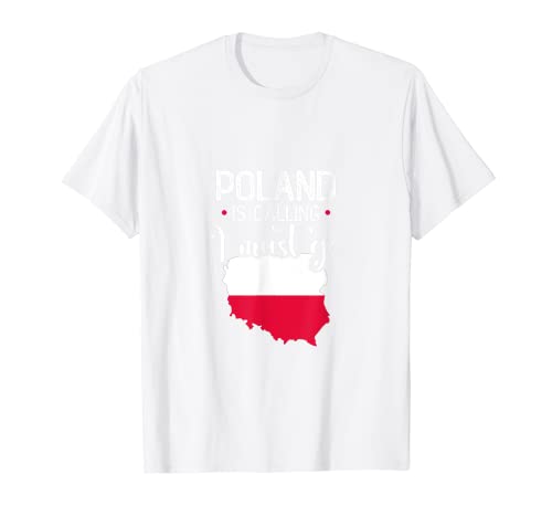 Poland is calling I must go Polish T-Shirt