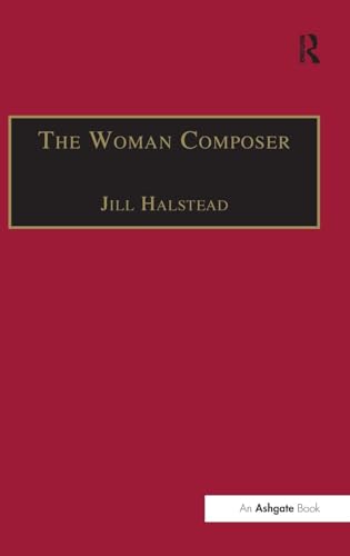 Book cover of The Woman Composer: Creativity and the Gendered Politics of Musical Composition