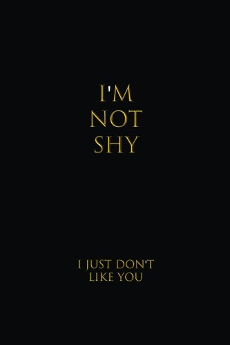 I'm Not Shy I Just Don't Like You: Lined notebook