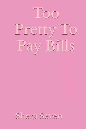 Too Pretty To Pay Bills