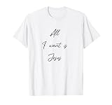 Alles was ich Will ist Jesus Christus Christliche Geschenke T-Shirt