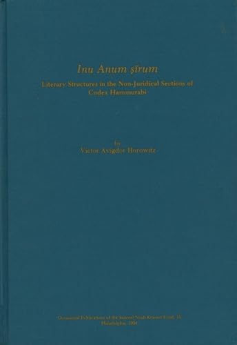 Inu Anum Ṣīrum: Literary Structures in the Non-Juridical Sections of Codex Hammurabi (Occasional Publications of the Samuel Noah Kramer Fund : 15)