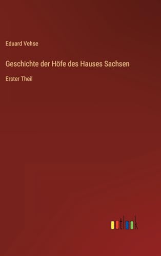 Geschichte der Höfe des Hauses Sachsen: Erster Theil (German Edition)
