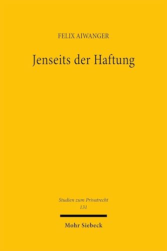 Jenseits der Haftung: Analyse und Kritik selbstgesetzten Vermögensschutzes (Studien zum Privatrecht, Band 131)