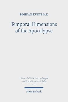 Temporal Dimensions of the Apocalypse: Ancient Christian Reception and Contemporary Hermeneutical Reflections (Wissenschaftliche Untersuchungen Zum Neuen Testament 2. Reihe)