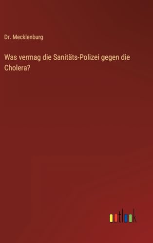 Was vermag die Sanitäts-Polizei gegen die Cholera? (German Edition)