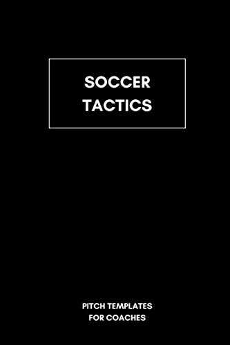 Soccer Tactics Pitch Templates for Coaches: 6x9 Notebook for tactic board lovers I Space for up to 100 game systems and tactics I Perfect for soccer coaches in the youth sector