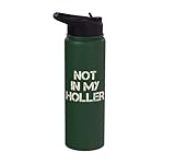 Not In My Holler Appalachia West Virginia Appalachian Quote Stainless Steel Insulated Water Bottle