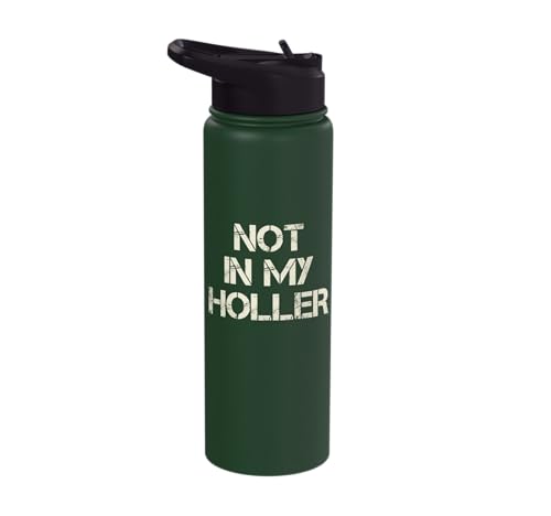 Not In My Holler Appalachia West Virginia Appalachian Quote Stainless Steel Insulated Water Bottle