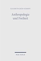 Anthropologie Und Freiheit: Theologische Uberlegungen Zur Frage Der Normativitat in Der Moderne. Gesammelte Aufsatze Band I (German Edition) 3161638298 Book Cover