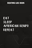  Boating Log Book Eat Sleep American Kenpo Repeat Gift Graphic: American Kenpo Gifts for Her:Boating log book for waterproof Daily log entry For ... and boat log book Journal 110 pages,Daily
