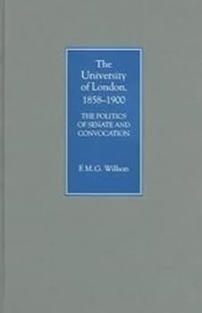 Hardcover The University of London, 1858-1900: The Politics of Senate and Convocation Book