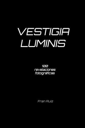 VESTIGIA LUMINIS: 100 revelaciones fotográficas