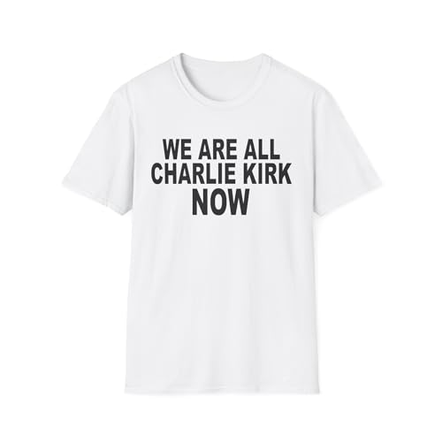 We are All Charlie Kirk Now V2 Softstyle T-Shirt - Memorial Tribute Patriot Freedom Tee in Loving Memory RIP 2025 TPUSA Viral