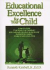 Educational Excellence for Your Child: A "How to Do It" Guide to Help You Increase the Possibility Your Child Will Receive an Excellent Elementary, Middle, or High School Education 0965207102 Book Cover
