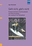 Geht nicht, gibt's nicht: Kundenorientierte Kommunikation und Benchmarking - ein Lesebuch für Veränderer