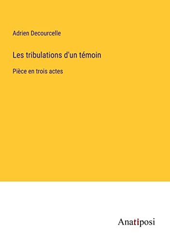 Les tribulations d'un témoin: Pièce en trois actes (French Edition)