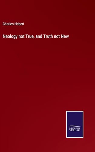 Neology not True, and Truth not New