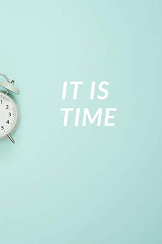 IT IS TIME: Motivational Notebook, Journal, Diary (110 Pages, Blank, 6 x 9)