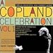A Copland Celebration, Vol. I