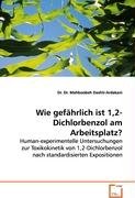 Wie gefährlich ist 1,2-Dichlorbenzol am Arbeitsplatz?: Human-experimentelle Untersuchungen zur Toxikokinetik von 1,2-Dichlorbenzol nach standardisierten Expositionen