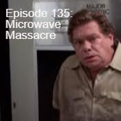 Episode 135: Microwave Massacre