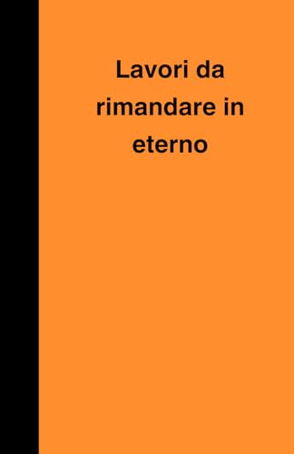 Lavori da rimandare in eterno: block note per appunti divertente da ufficio: idea regalo per colleghi e amici, carta premium resistente a righe (Regali divertenti per colleghi) (Italian Edition)