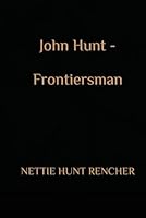 John Hunt - Frontiersman B0D84G8RNN Book Cover