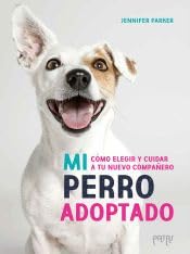 Mi perro adoptado: Cómo elegir y cuidar a tu nuevo compañero (Patas)